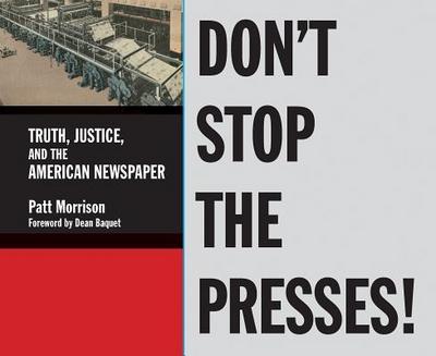 Don’t Stop the Presses: Truth, Justice, and the American Newspaper