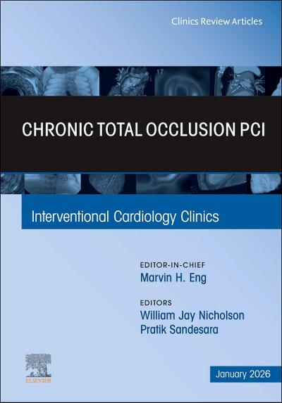 Chronic Total Occlusion Pci, an Issue of Interventional Cardiology Clinics