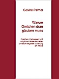 Warum Gretchen dran glauben muss