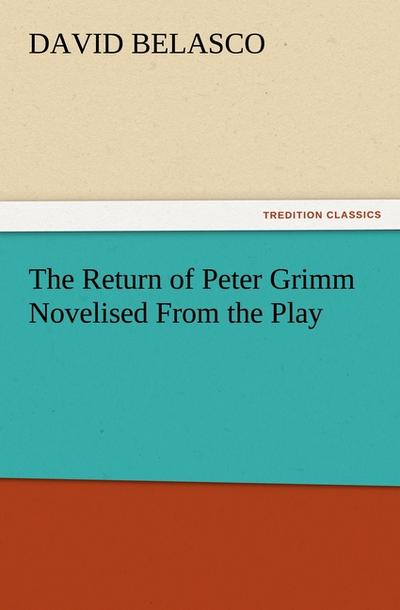 The Return of Peter Grimm Novelised From the Play