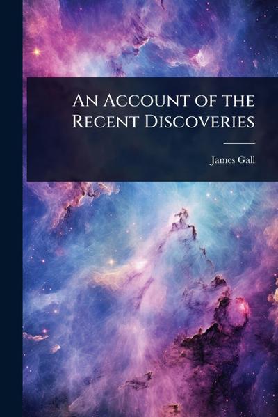 An Account of the Recent Discoveries