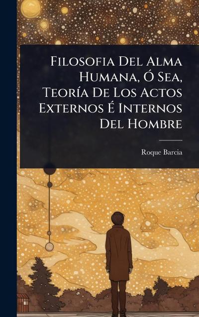 Filosofia Del Alma Humana, Ã" Sea, TeorÃ-a De Los Actos Externos Ã&#137; Internos Del Hombre