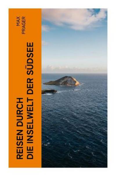 Reisen durch die Inselwelt der Südsee