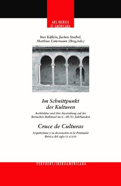 Im Schnittpunkt der Kulturen : Architektur und ihre Ausstattung auf der Iberischen Halbinsel im 6.- 10., 11. Jahrhundert = Cruce de culturas : arquitectura y su decoración en la Península Ibérica del siglo VI al X-XI