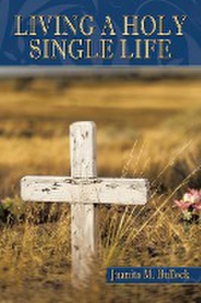 Living a Holy Single Life - Juanita M. Bullock