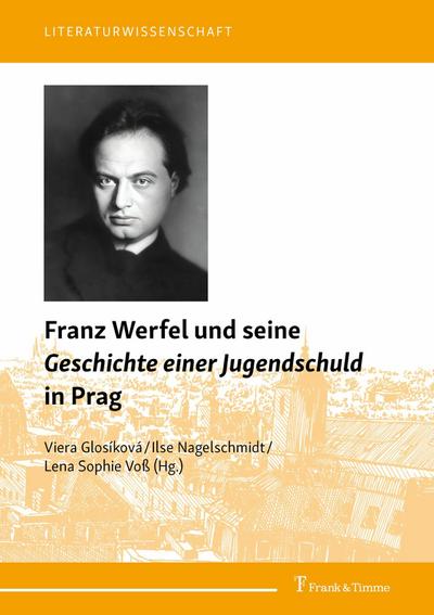 Franz Werfel und seine ’Geschichte einer Jugendschuld’ in Prag