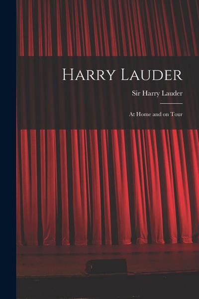 Harry Lauder: at Home and on Tour