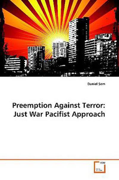 Preemption Against Terror: Just War Pacifist Approach