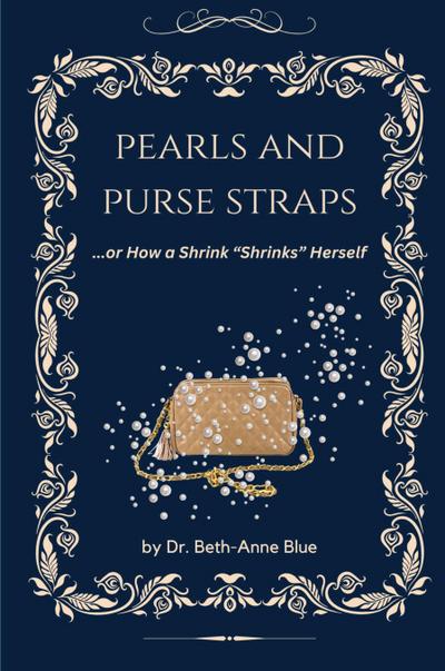 Pearls and Purse Straps... or How a Shrink "Shrinks" Herself