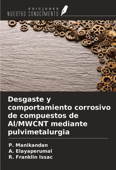 Desgaste y comportamiento corrosivo de compuestos de Al/MWCNT mediante pulvimetalurgia