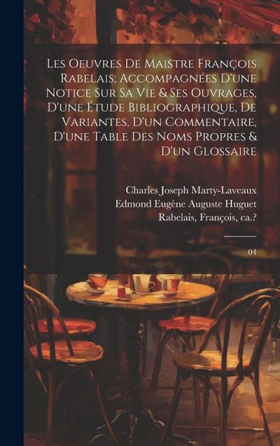 Les oeuvres de maistre François Rabelais; accompagnées d’une notice sur sa vie & ses ouvrages, d’une étude bibliographique, de variantes, d’un comment