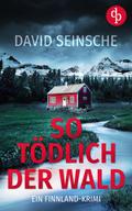 So tödlich der Wald | Ein fesselnder Finnland-Krimi von David Seinsche | Ebook
