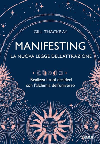 Manifesting. La nuova legge dell’attrazione. Realizza i tuoi desideri con l’alchimia dell’universo