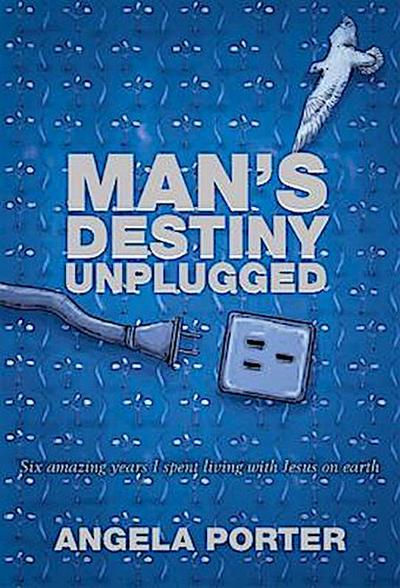 Man’s Destiny Unplugged