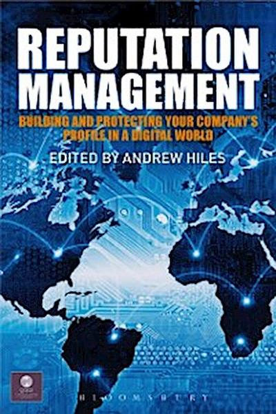Reputation Management : Building and Protecting Your Company’s Profile in a Digital World