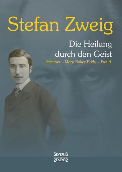 Zweig, S: Heilung durch den Geist: Franz Anton Mesmer, Mary
