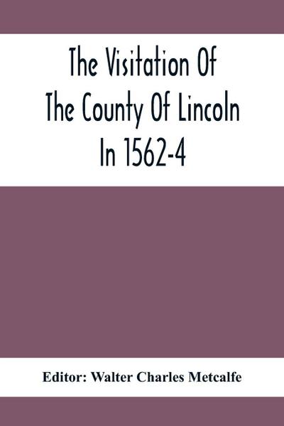 The Visitation Of The County Of Lincoln In 1562-4
