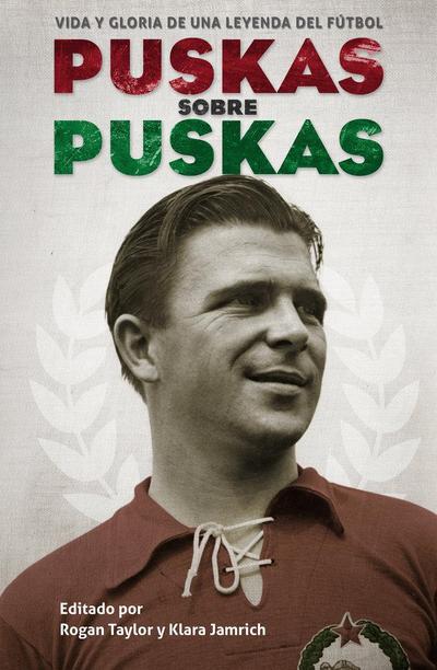 Puskás sobre Puskás : vida y gloria de una leyenda del fútbol