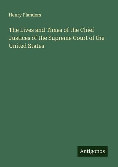 The Lives and Times of the Chief Justices of the Supreme Court of the United States