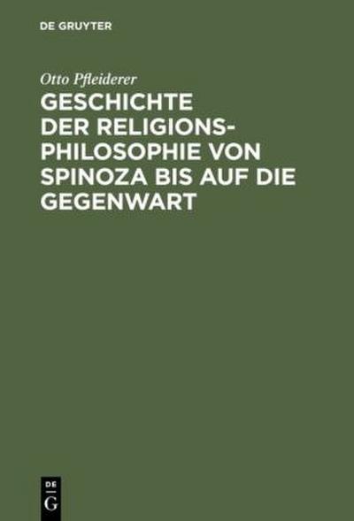 Geschichte der Religionsphilosophie von Spinoza bis auf die Gegenwart