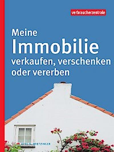 Meine Immobilie verkaufen, verschenken oder vererben