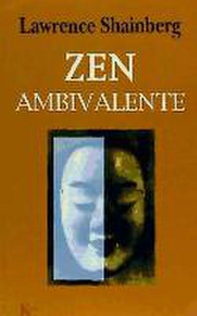 Zen ambivalente : las andanzas de un hombre en el camino del Dharma