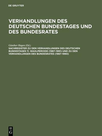 Sachregister zu den Verhandlungen des Deutschen Bundestages 11. Wahlperiode (1987-1991) und zu den Verhandlungen des Bundesrates (1987-1990)