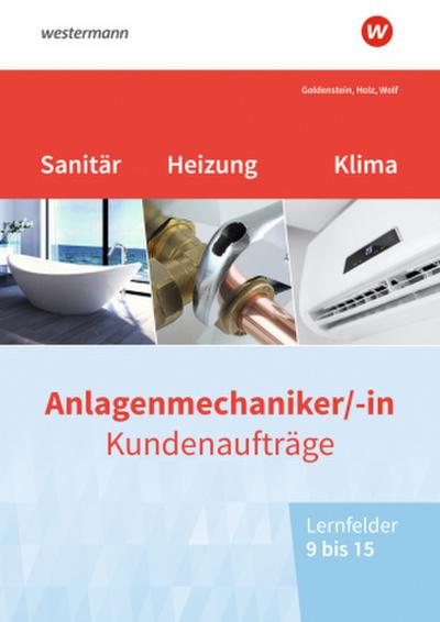 Anlagenmechaniker/-in Sanitär-, Heizungs- und Klimatechnik. Kundenaufträge Lernfelder 9-15 Arbeitsheft
