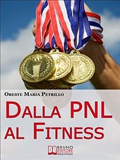 Dalla PNL al Fitness. Come Raggiungere l’Eccellenza nello Sport e nella Vita grazie all’Aiuto della PNL (Ebook italiano - Anteprima Gratis)