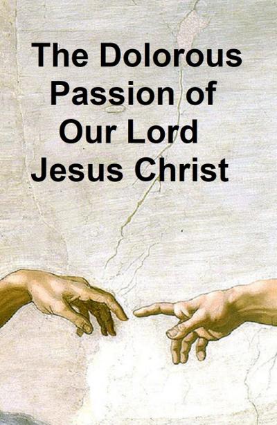 The Dolorous Passion of Our Lord Jesus Christ