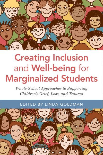 Creating Inclusion and Well-Being for Marginalized Students: Whole-School Approaches to Supporting Children’s Grief, Loss, and Trauma