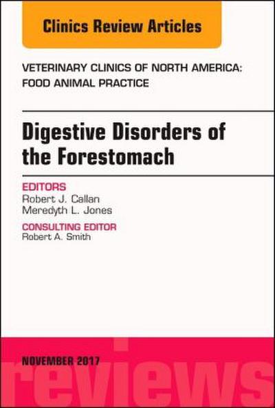 Digestive Disorders of the Forestomach, an Issue of Veterinary Clinics of North America: Food Animal Practice
