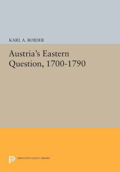Austria’s Eastern Question, 1700-1790