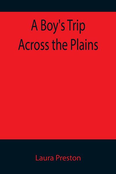 A Boy’s Trip Across the Plains