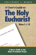 A User’s Guide to The Holy Eucharist Rites I & II