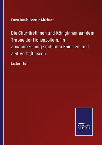 Die Churfürstinnen und Königinnen auf dem Throne der Hohenzollern, im Zusammenhange mit ihren Familien- und Zeit-Verhältnissen