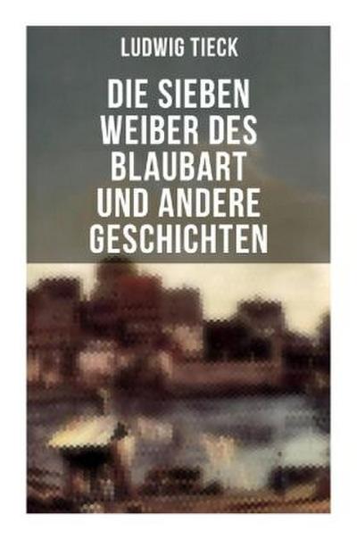 Die sieben Weiber des Blaubart und andere Geschichten