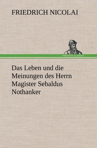 Das Leben und die Meinungen des Herrn Magister Sebaldus Nothanker