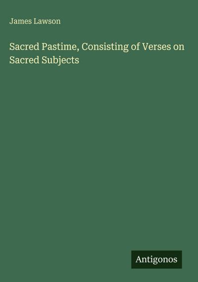 Sacred Pastime, Consisting of Verses on Sacred Subjects