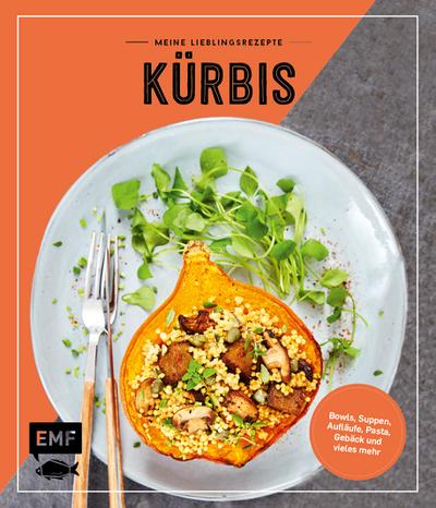 Meine Lieblingsrezepte — Kürbis; Suppen, Bowls, Aufläufe, Pasta, Gebäck und vieles mehr!; Deutsch