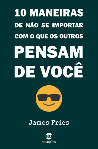10 Maneiras De Não Se Importar Com O Que Os Outros Pensam De Você