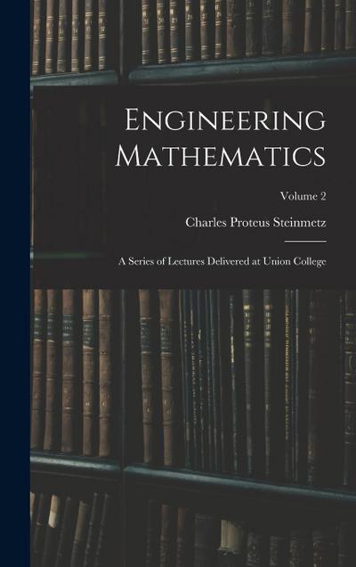 Engineering Mathematics: A Series of Lectures Delivered at Union College; Volume 2