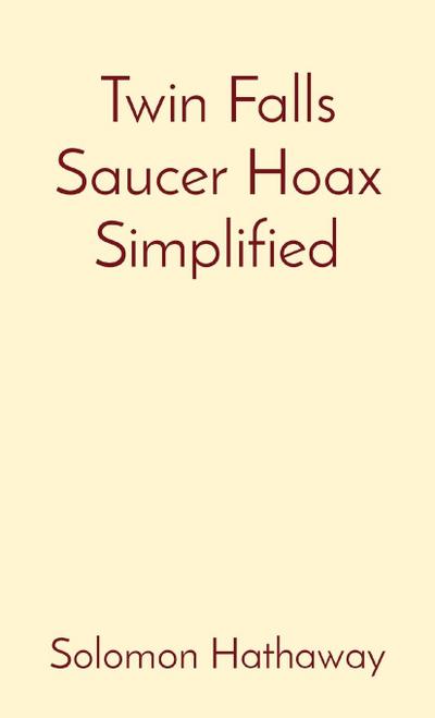 Twin Falls Saucer Hoax Simplified