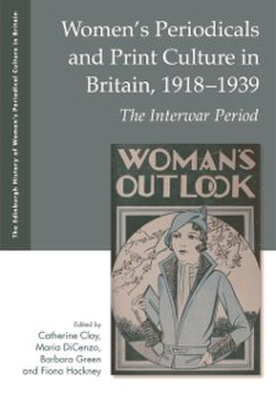 Women’s Periodicals and Print Culture in Britain, 1918-1939