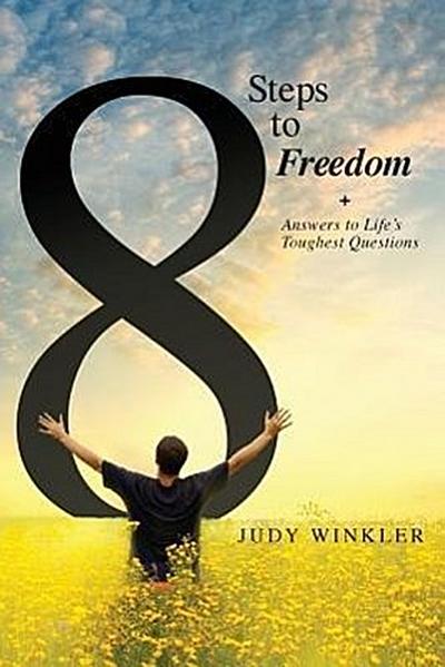 8 Steps to Freedom + Answers to Life’s Toughest Questions