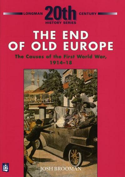 The End of Old Europe: The Causes of the First World War 1914-18