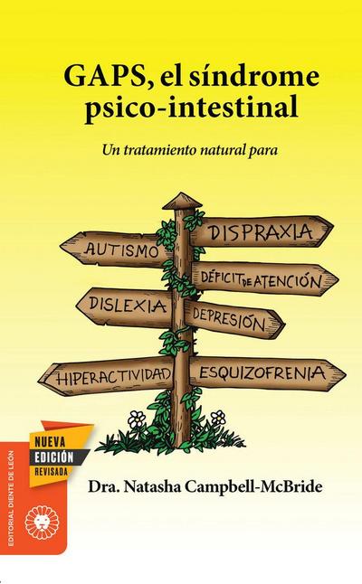 GAPS, el síndrome psico-intestinal : un tratamiento natural para el autismo, la dispraxia, el trastorno por déficit de atención con o sin hiperactividad, la dislexia, la depresión o la esquizofrenia