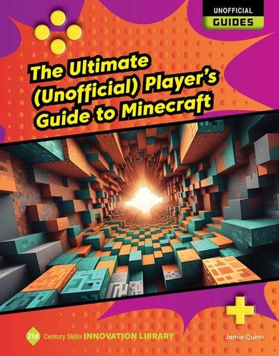 The Ultimate (Unofficial) Player’s Guide to Minecraft