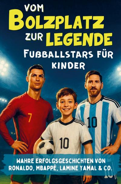 Vom Bolzplatz zur Legende - Fußballstars für Kinder