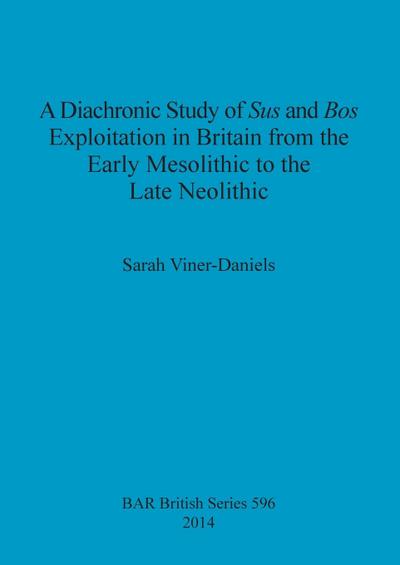 A Diachronic Study of Sus and Bos Exploitation in Britain from the Early Mesolithic to the Late Neolithic